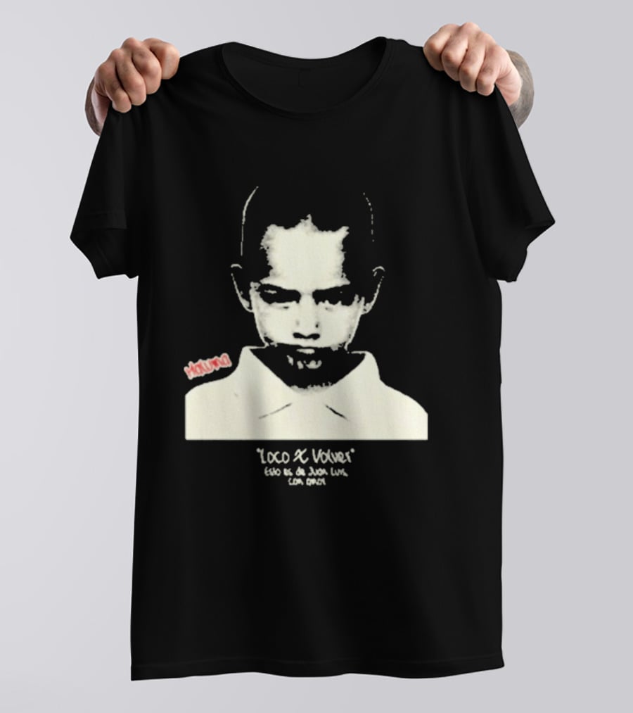 Loco X Volver Maluma Juan Luis Con Amor T-Shirt
