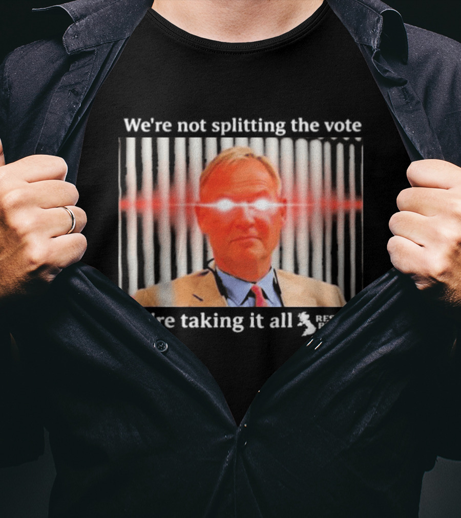 We're Not Splitting The Vote We're Taking It All Restore Britain Laser Eyes T-Shirt