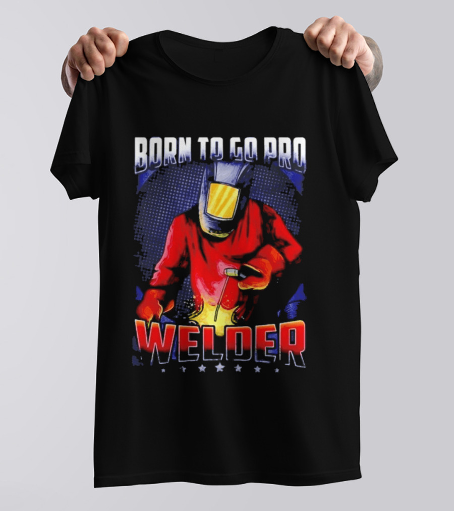 Born To Go Pro Welder Flame Art Welding Helmet T-Shirt