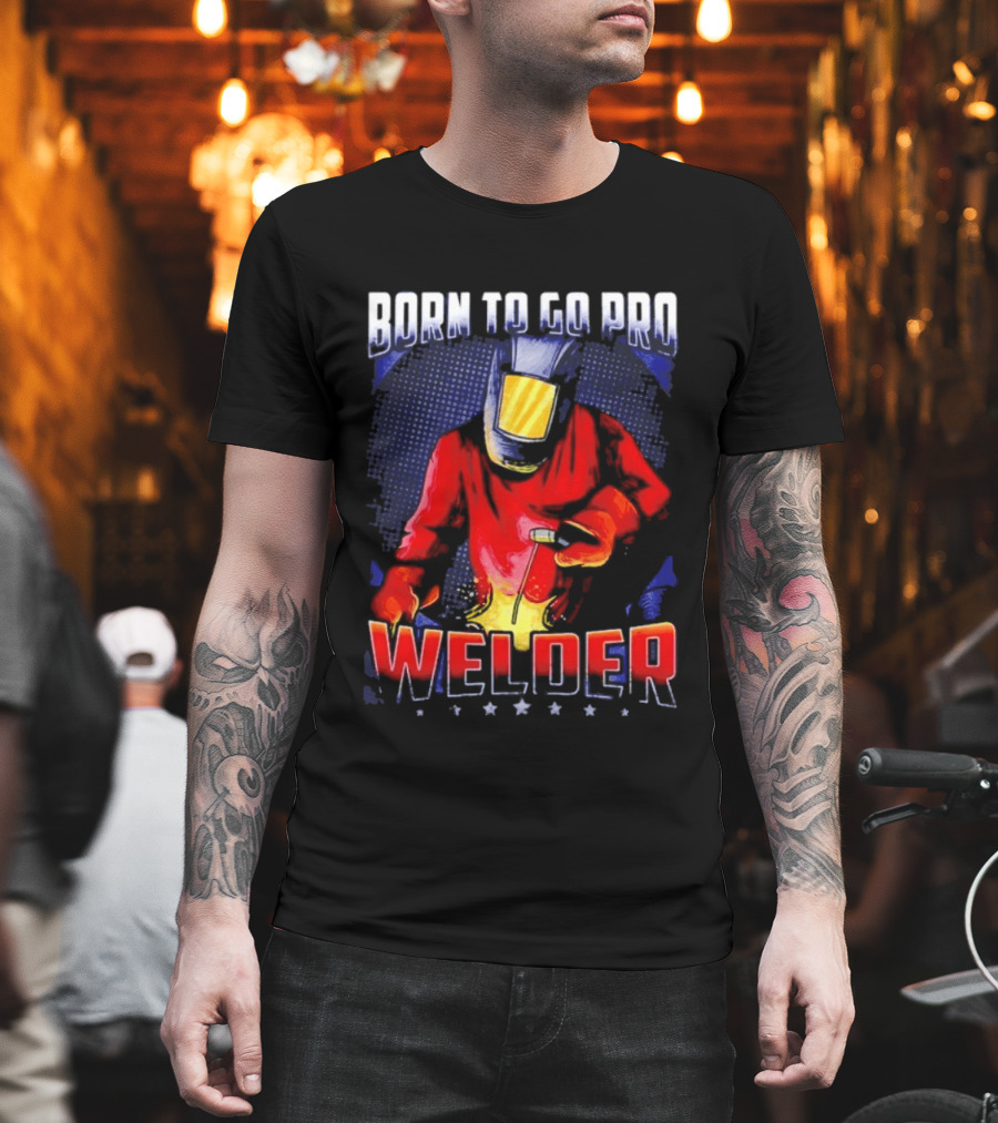 Born To Go Pro Welder Flame Art Welding Helmet T-Shirt