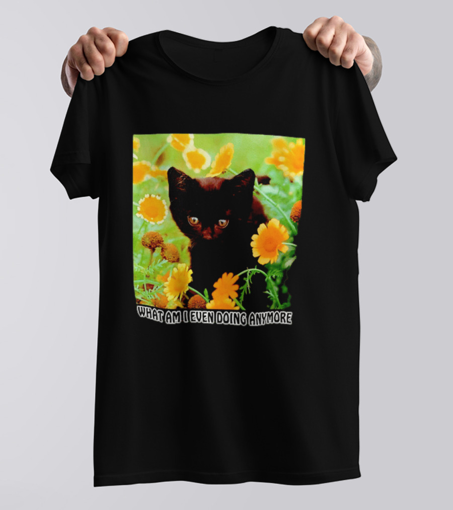 What Am I Even Doing Anymore Cat Among Flowers T-Shirt