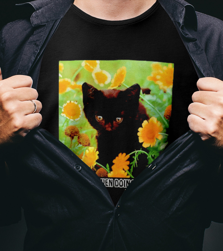 What Am I Even Doing Anymore Cat Among Flowers T-Shirt