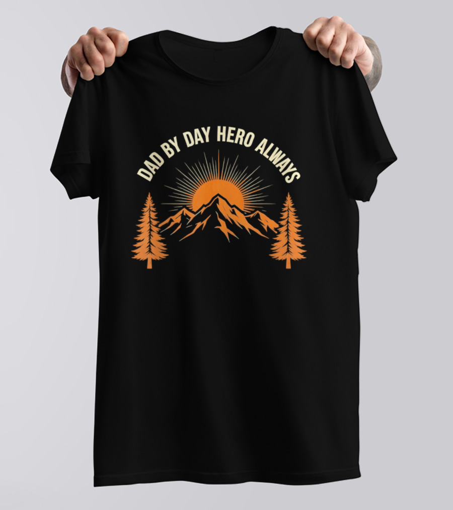 Dad By Day Hero Always Sunset Mountain Pine Trees T-Shirt