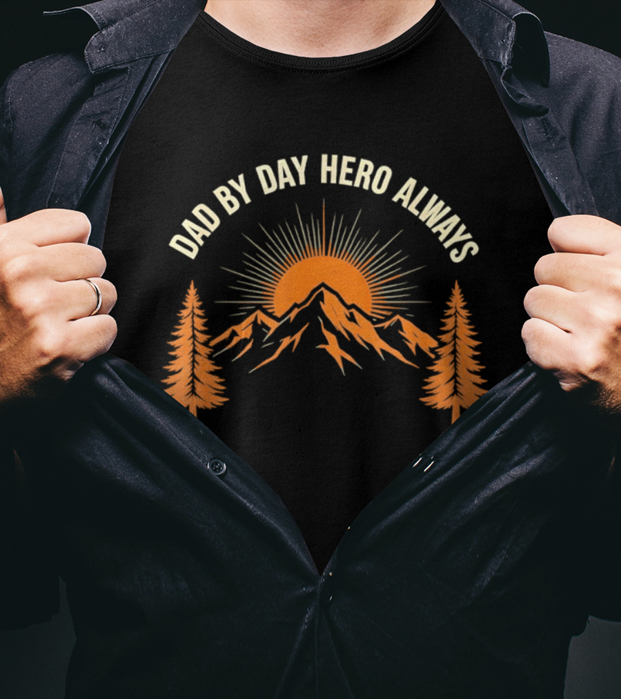 Dad By Day Hero Always Sunset Mountain Pine Trees T-Shirt
