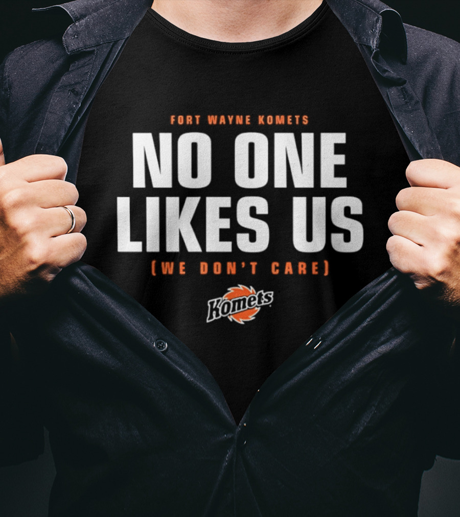 Fort Wayne Komets No One Likes Us We Don't Care T-Shirt