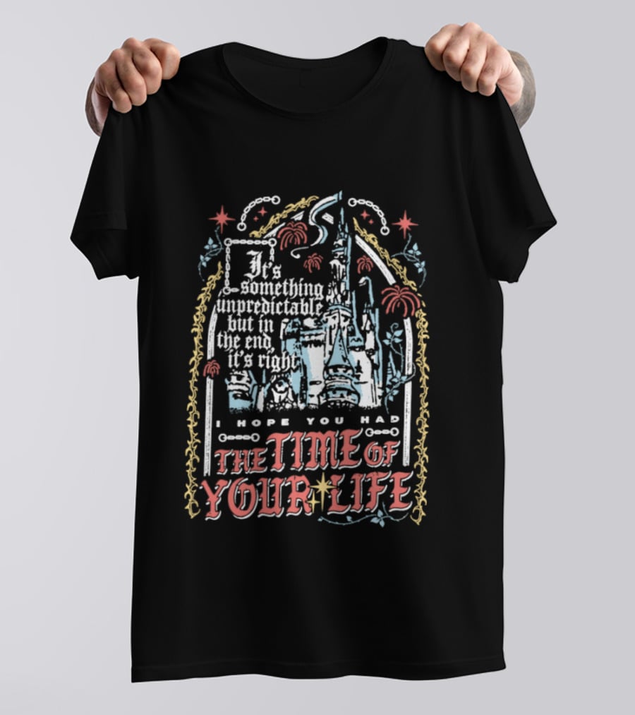 I Hope You Had The Time Of Your Life Unforgettable Theme Park Dream Ride T-Shirt