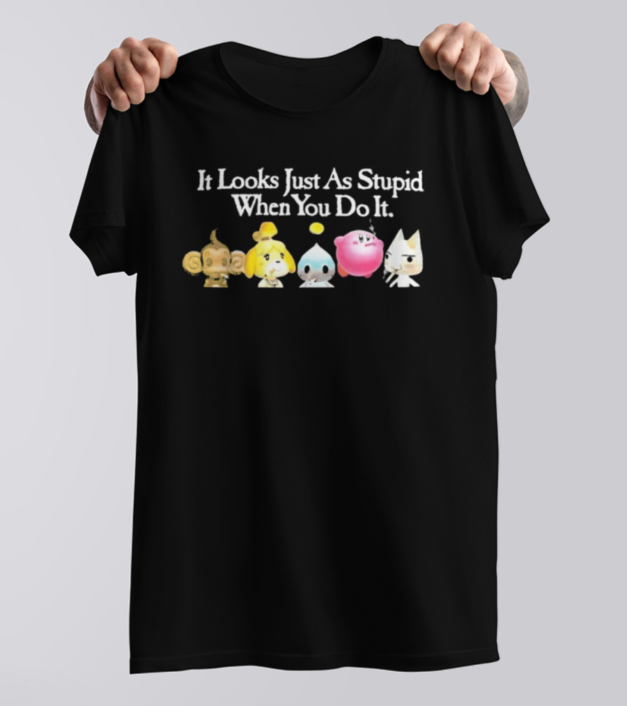 It Looks Just As Stupid When You Do It Smoking Video Game Characters Animal Friends T-Shirt