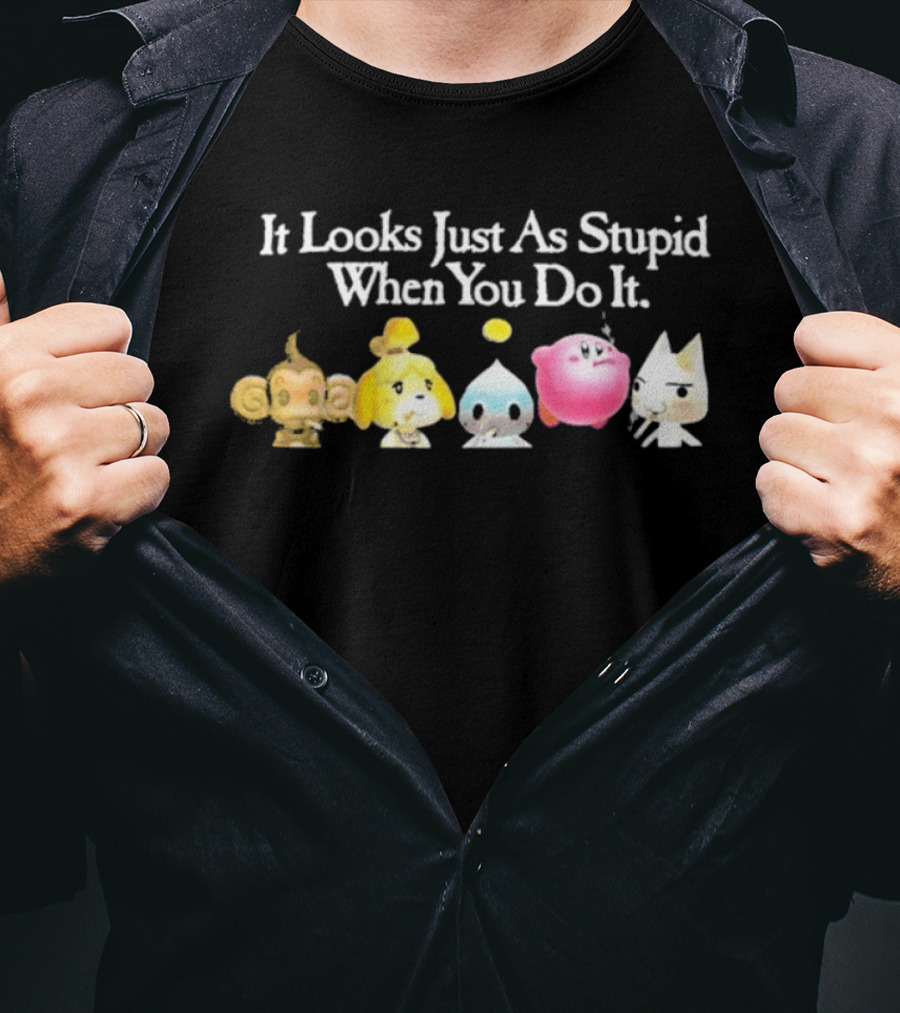 It Looks Just As Stupid When You Do It Smoking Video Game Characters Animal Friends T-Shirt