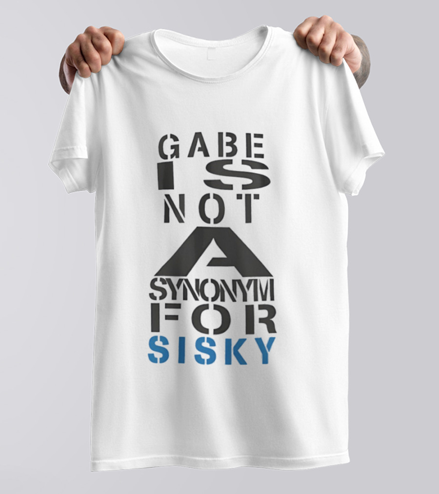 Gabe Is Not A Synonym For Sisky T-Shirt