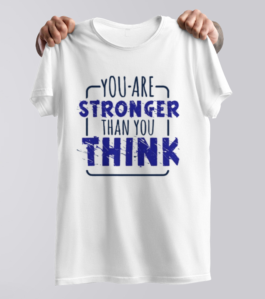 You Are Stronger Than You Think Motivational Encouragement Bold Blue T-Shirt