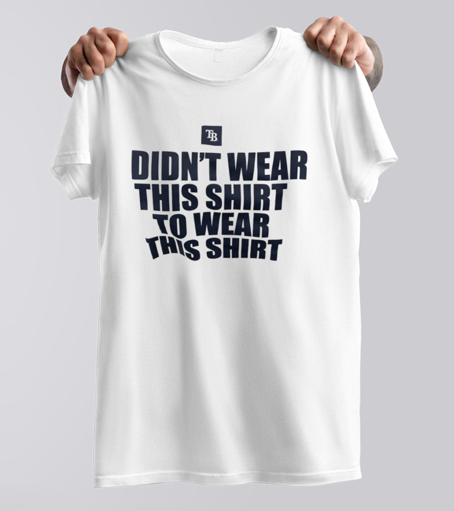 Tampa Bay Rays Didn't Wear This To Wear This TB T-Shirt