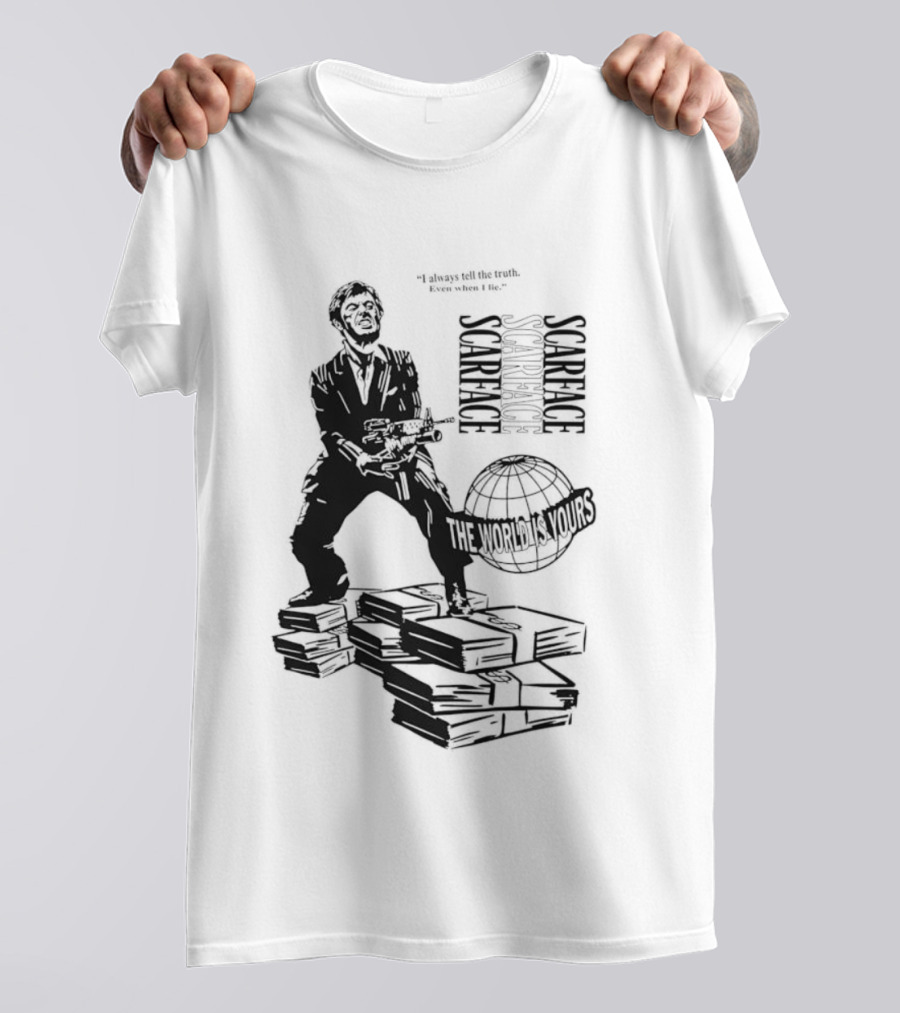 Tony Montana Scarface The World Is Yours I Always Tell The Truth Even When I Lie T-Shirt