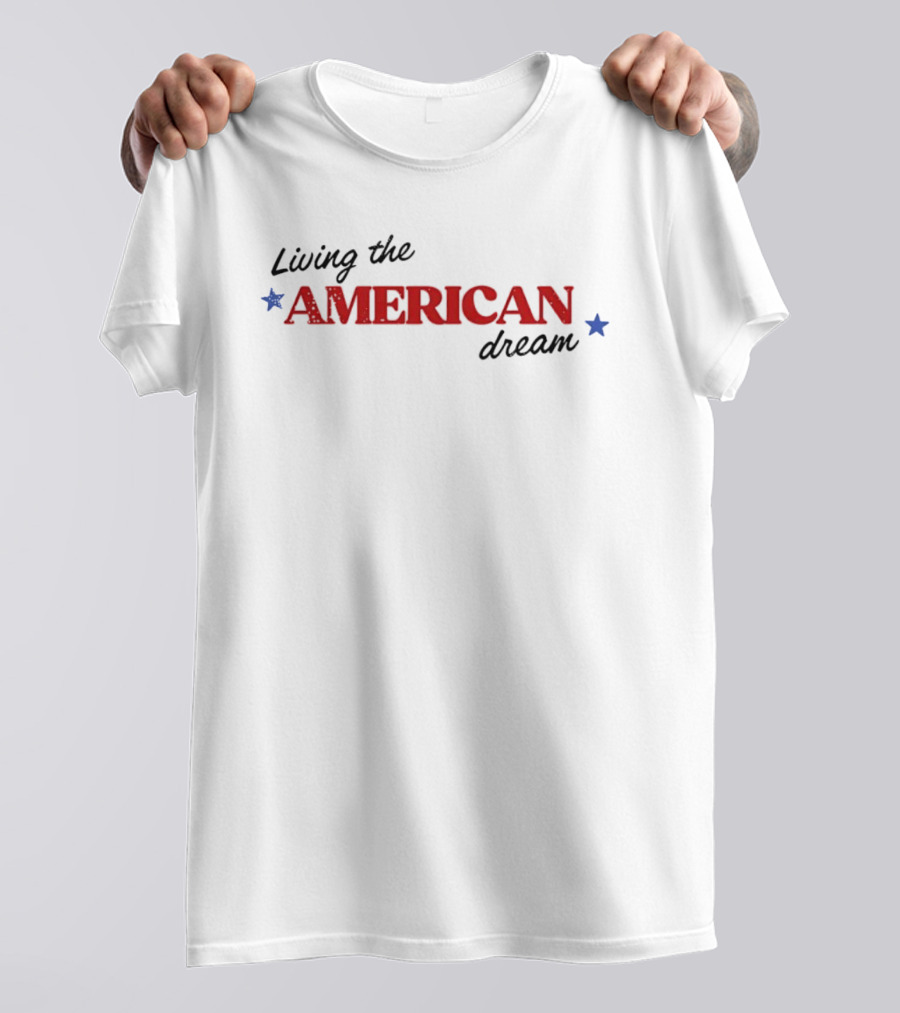 United States Of America Living The American Dream Fourth Of July T-Shirt