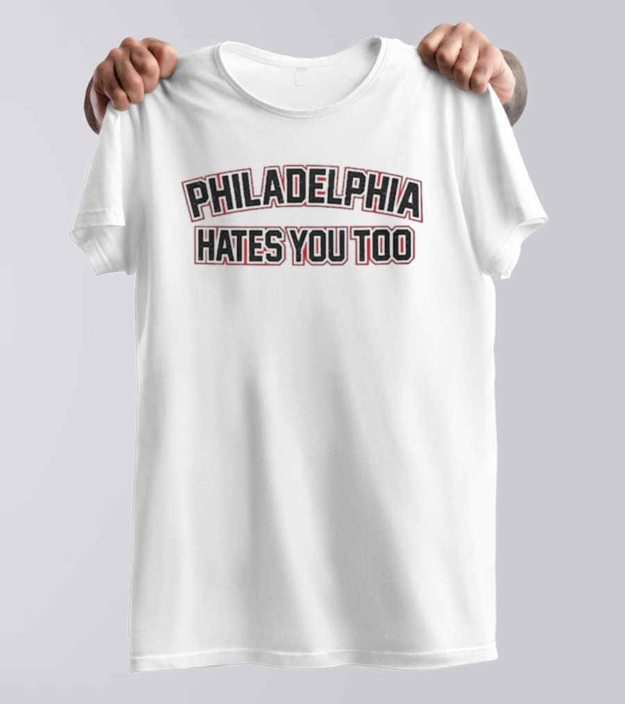 Philadelphia Hates You Too Sports Rivalry City Pride T-Shirt