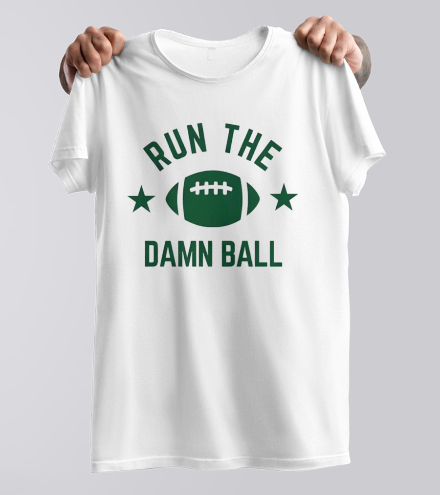 Run The Damn Ball American Football Game Day Offense Fans Sunday T-Shirt