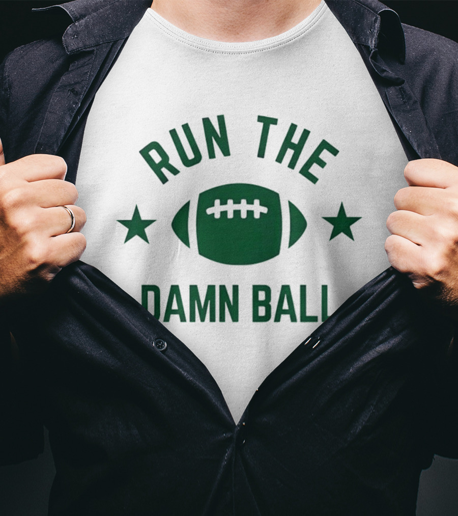 Run The Damn Ball American Football Game Day Offense Fans Sunday T-Shirt