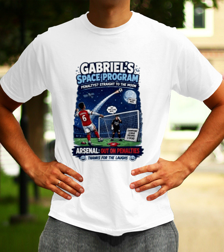 Arsenal Gabriel's Space Program Penaltys Straight To The Moon Champions League Dreams Thanks For The Laughs T-Shirt