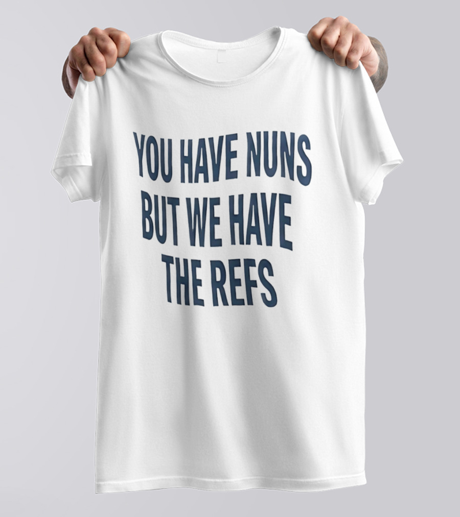 Cairns Australia Great Barrier Reef You Have Nuns But We Have The Refs T-Shirt