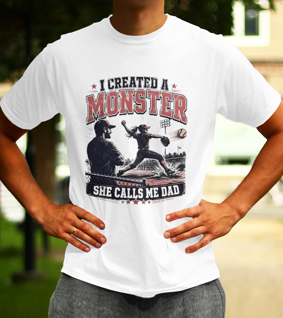 Fastpitch Softball She Calls Me Dad I Created A Monster T-Shirt