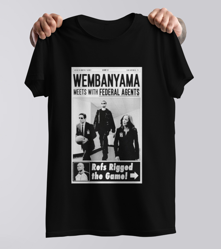 Wembanyama Meets With Federal Agents San Antonio TX Refs Rigged The Game T-Shirt