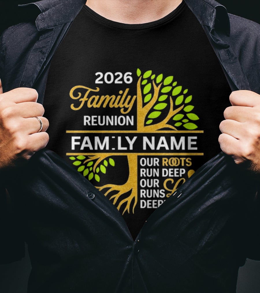 2026 Family Reunion Family Name Our Roots Run Deep Our Love Runs Deeper T-Shirt