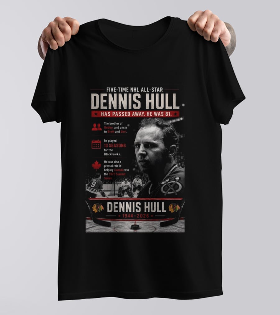 Five Time NHL All Star Dennis Hull 1944 2026 Blackhawks Legacy And 1972 Summit Series Hero T-Shirt