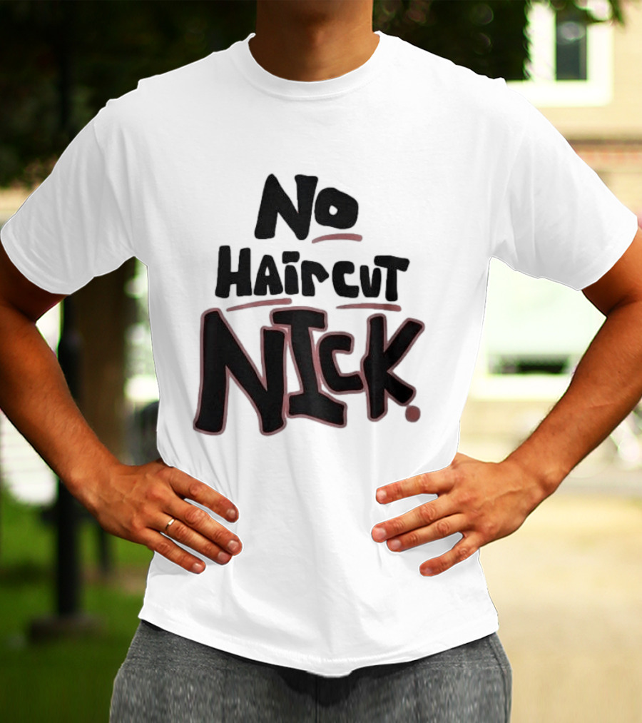 Original No Haircut Nick Mario Cristobal T-Shirt