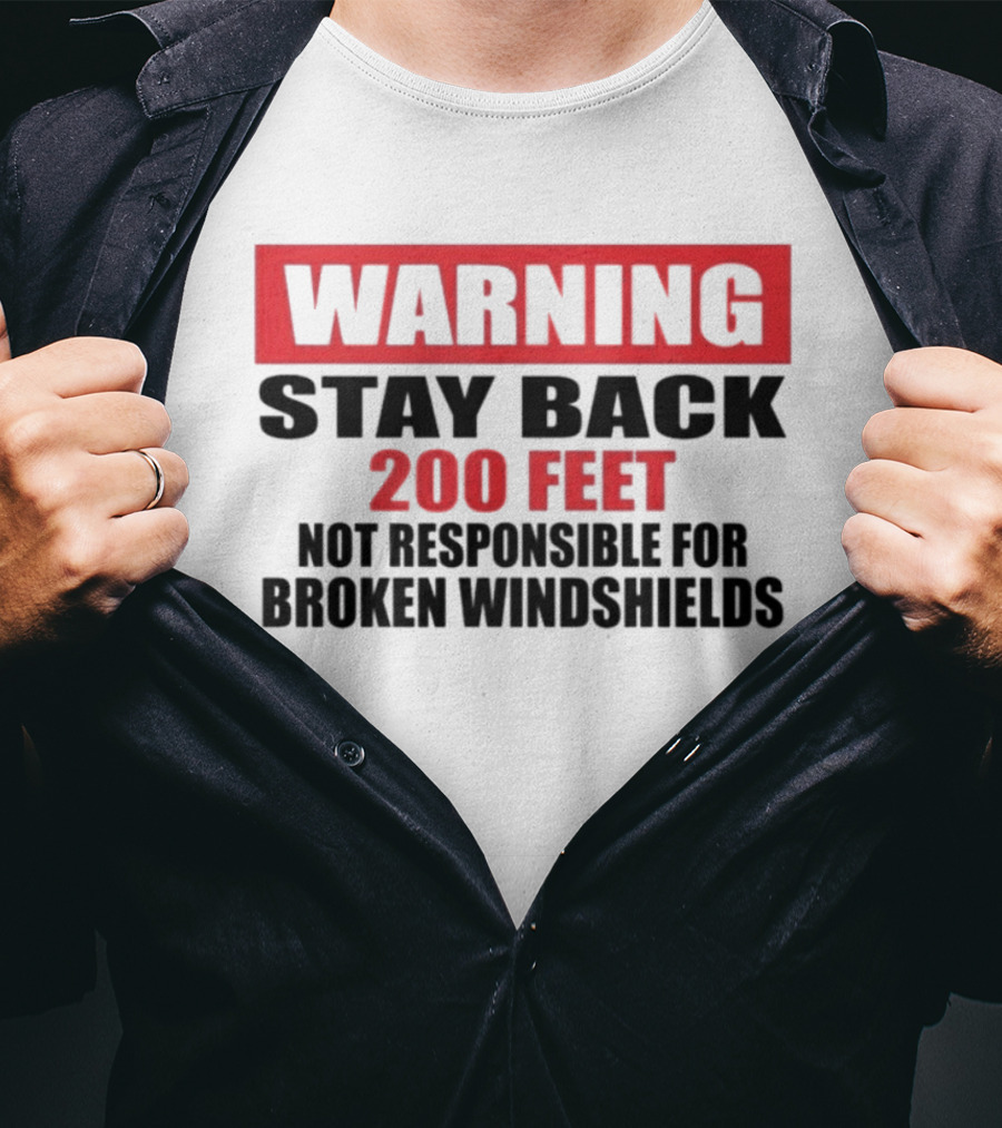 Warning Stay Back 200 Feet Not Responsible For Broken Windshields T-Shirt