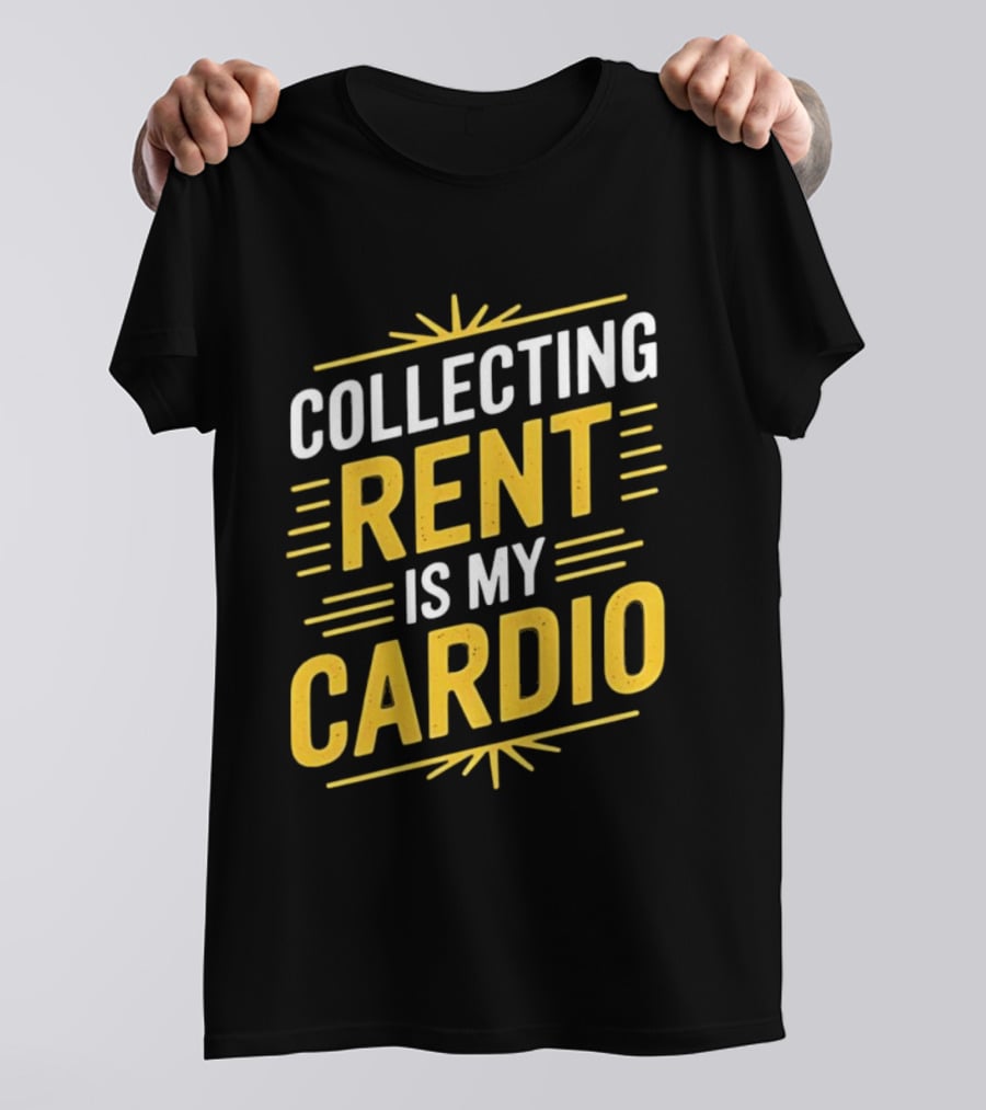 Collecting Rent Is My Cardio Landlord Real Estate Investor Property Management T-Shirt