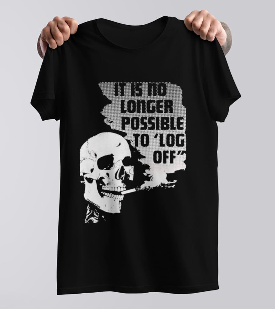 Skull It Is No Longer Possible To Log Off Smoking Escape Technology T-Shirt