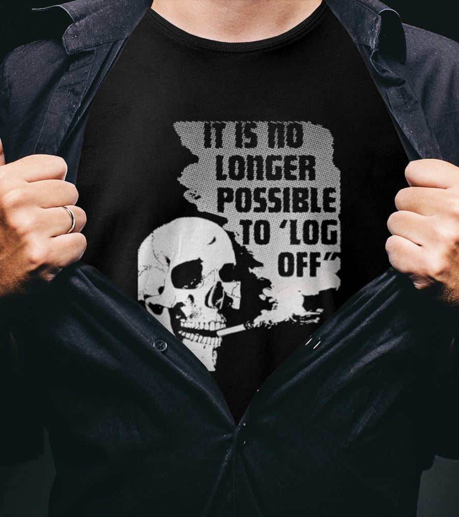 Skull It Is No Longer Possible To Log Off Smoking Escape Technology T-Shirt