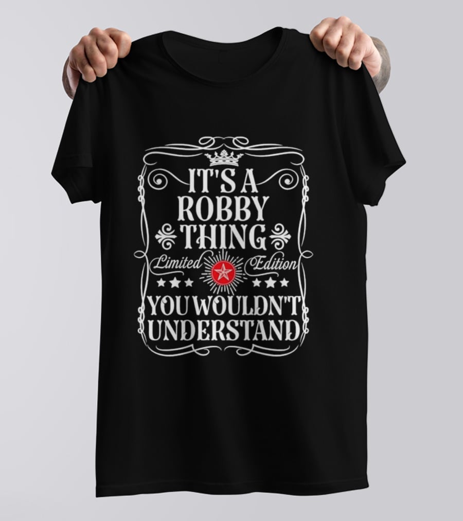 It's A Robby Thing Limited Edition You Wouldn't Understand Star T-Shirt