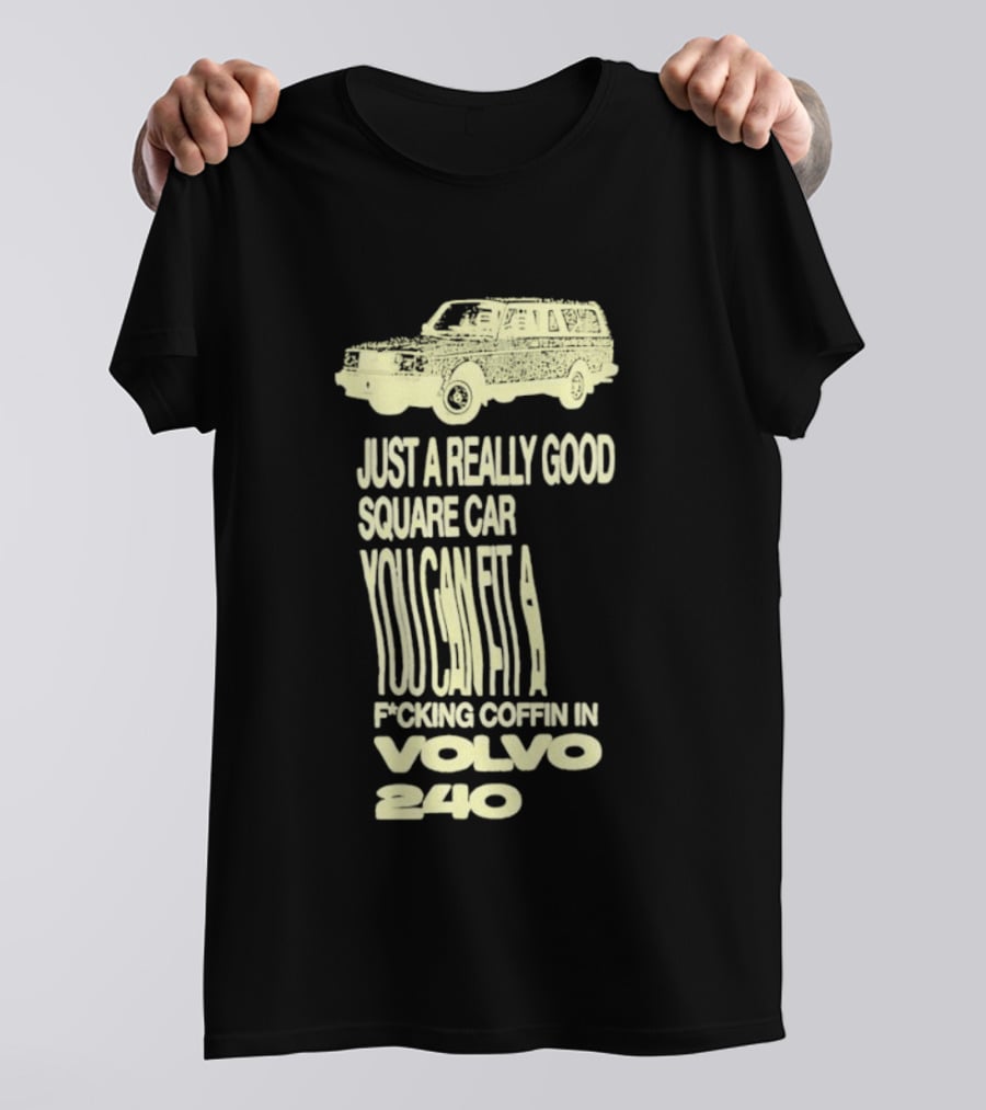 Just A Really Good Square Car You Can Fit A F*cking Coffin In Volvo 240 T-Shirt