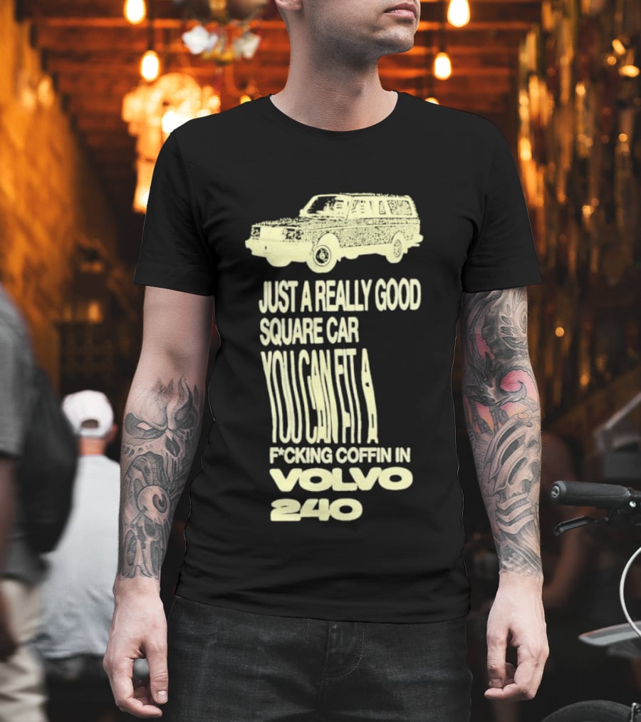 Just A Really Good Square Car You Can Fit A F*cking Coffin In Volvo 240 T-Shirt