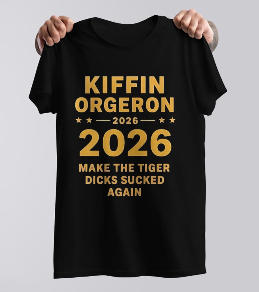 Kiffin Orgeron 2026 Make The Tiger Dicks Sucked Again T-Shirt