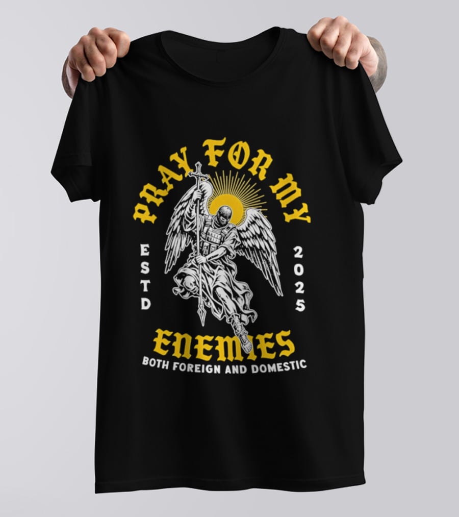 Warrior Angel Pray For My Enemies Both Foreign And Domestic Estd 2025 T-Shirt