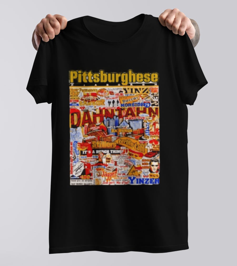 Pittsburghese Yinzer Slang Dahn Tahn Burgh Terrible Tahl Iggles Norside Steelers Jagger Bush Perogies N'at T-Shirt