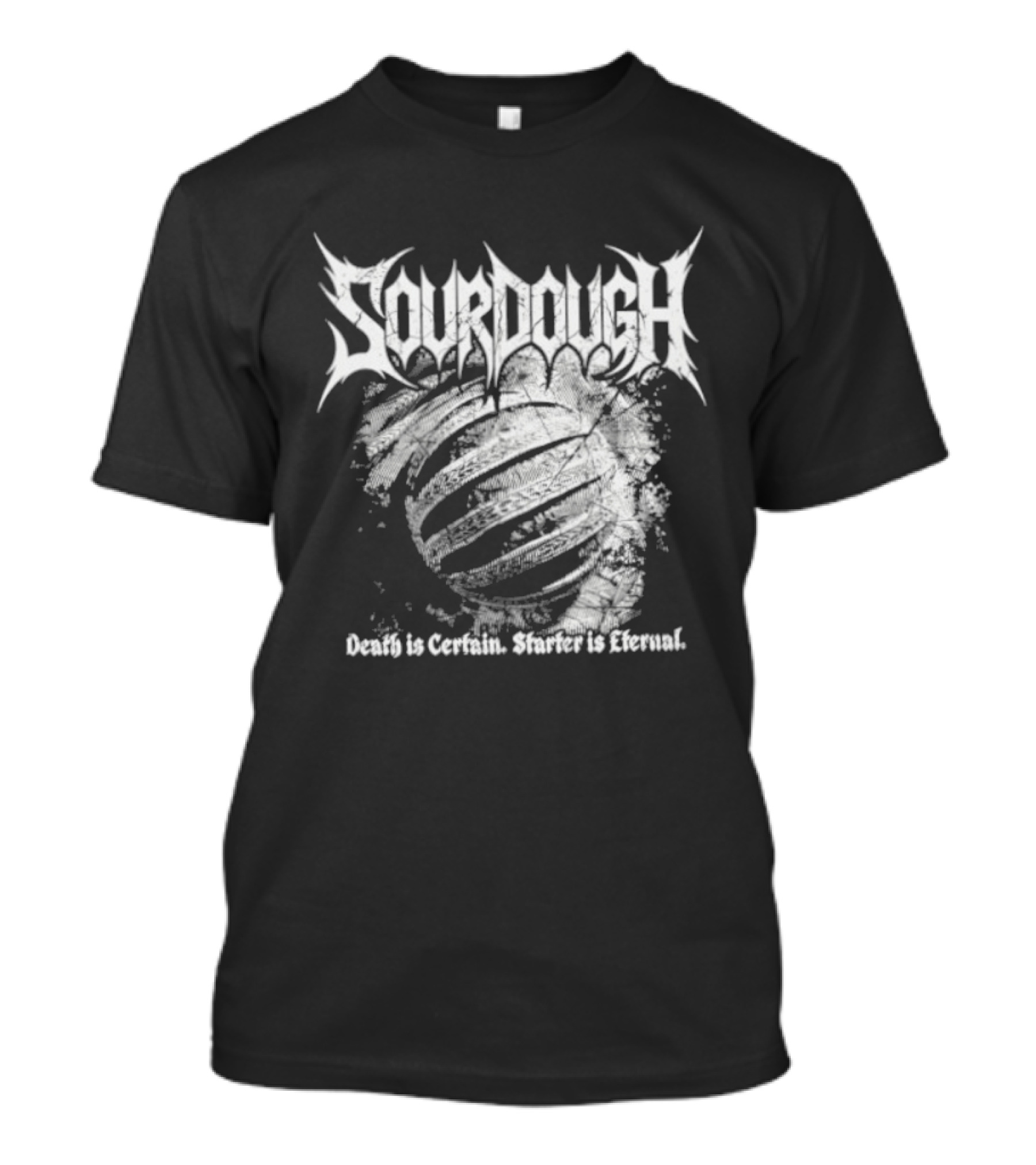 Sourdough Death Is Certain Starter Is Eternal T-Shirt