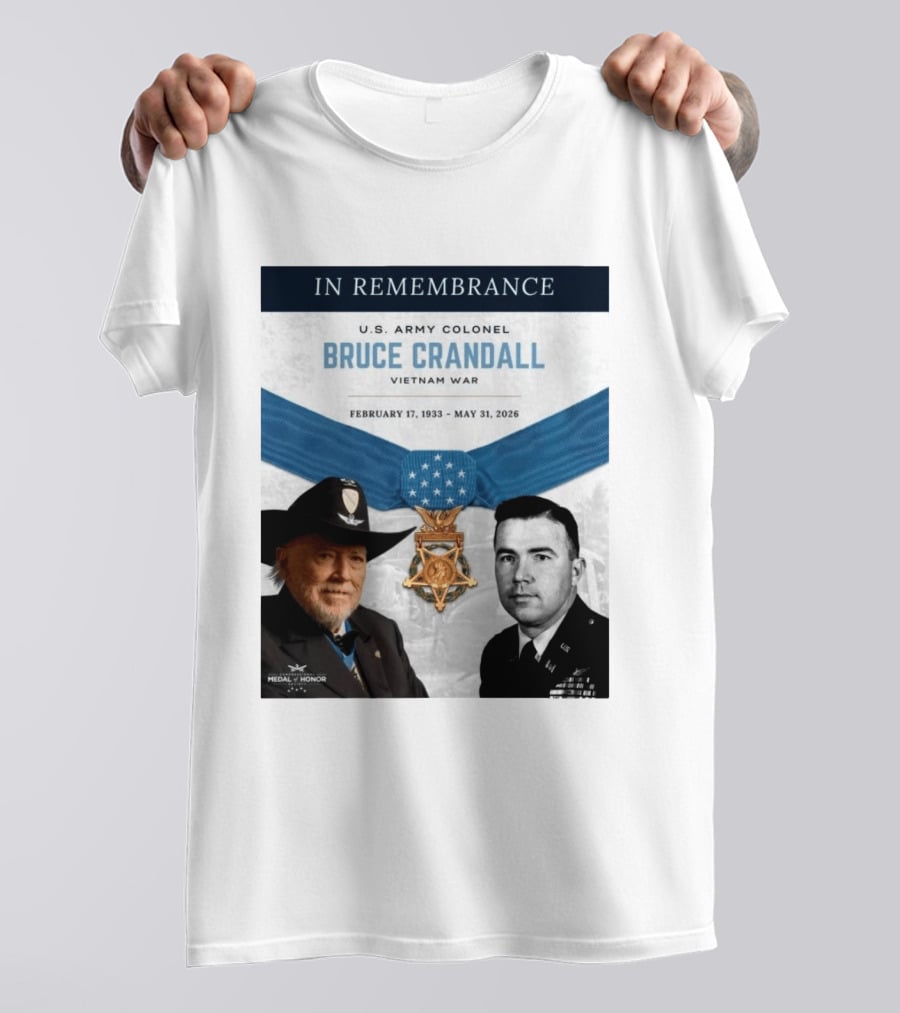 In Remembrance U.S. Army Colonel Bruce Crandall Vietnam War February 17 1933 May 31 2026 Medal Of Honor T-Shirt