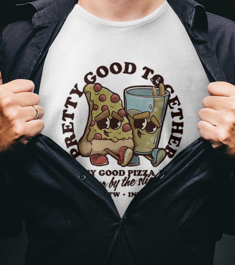 Pretty Good Together Pretty Good Pizza Joint Pizza By The Slice FTW IND T-Shirt