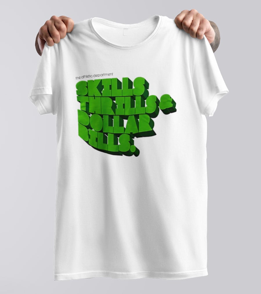 The Athletic Department Skills Thrills And Dollar Bills T-Shirt