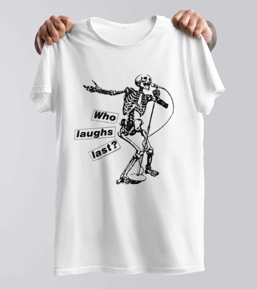 Who Laughs Last Skeleton Microphone T-Shirt