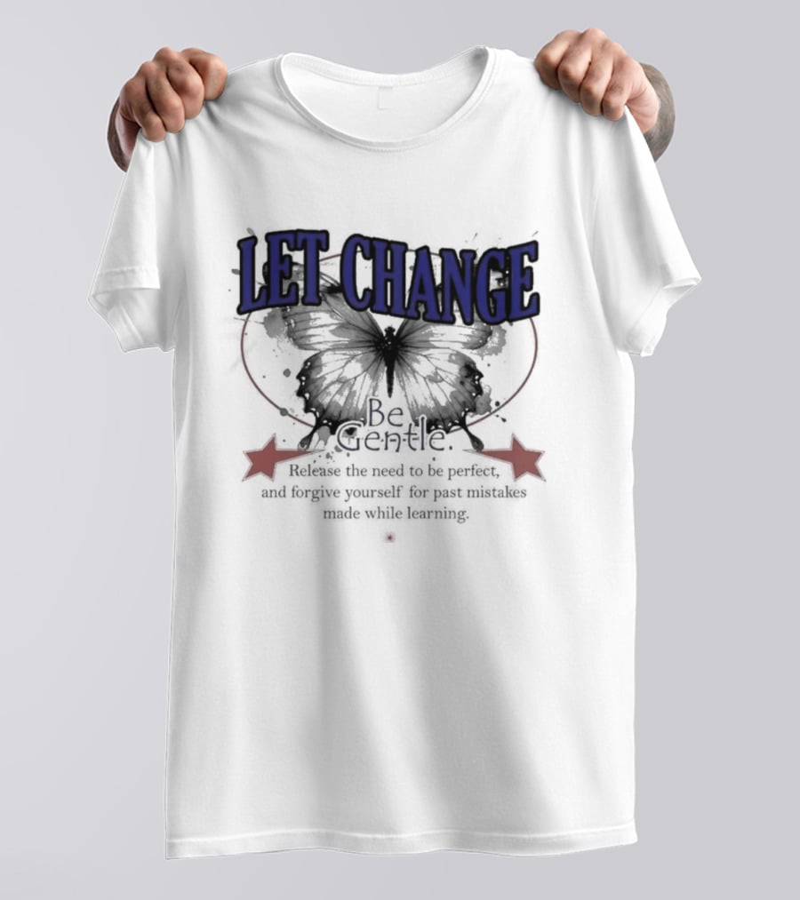 Let Change Be Gentle Release The Need To Be Perfect Forgive Yourself For Past Mistakes T-Shirt
