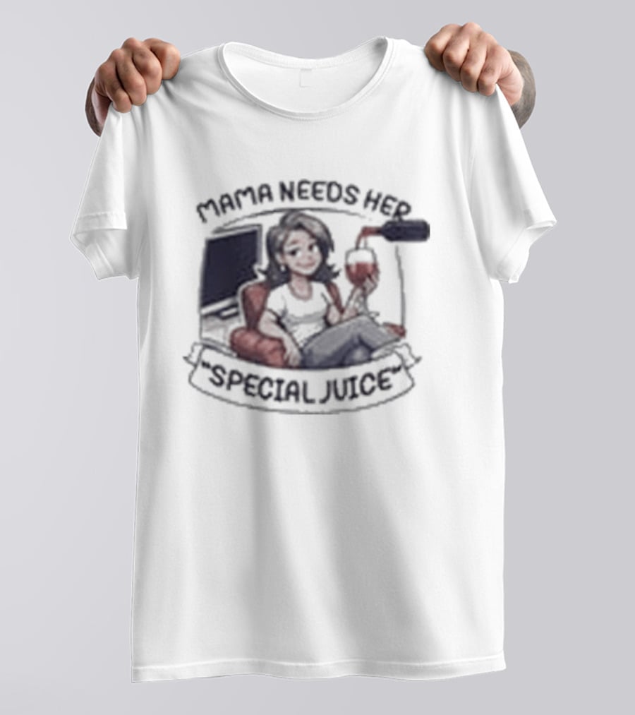 Mama Needs Her Special Juice Wine Lover Funny Mom T-Shirt