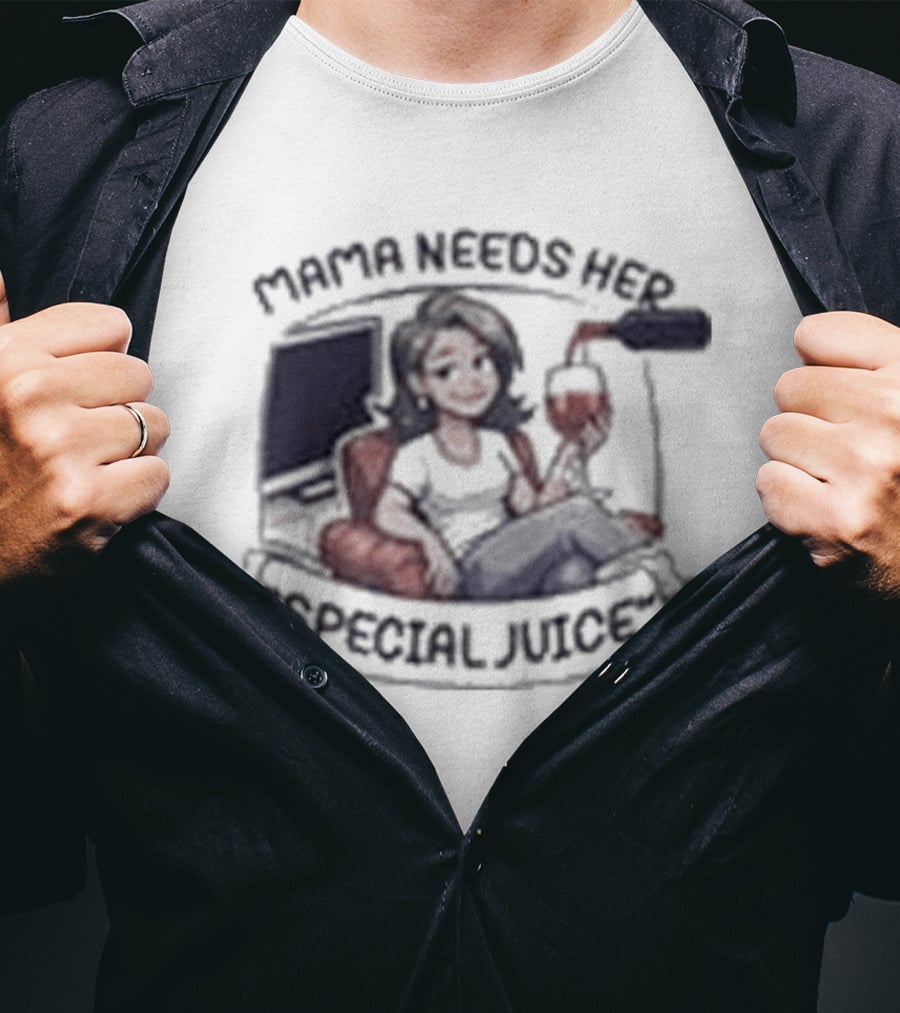 Mama Needs Her Special Juice Wine Lover Funny Mom T-Shirt