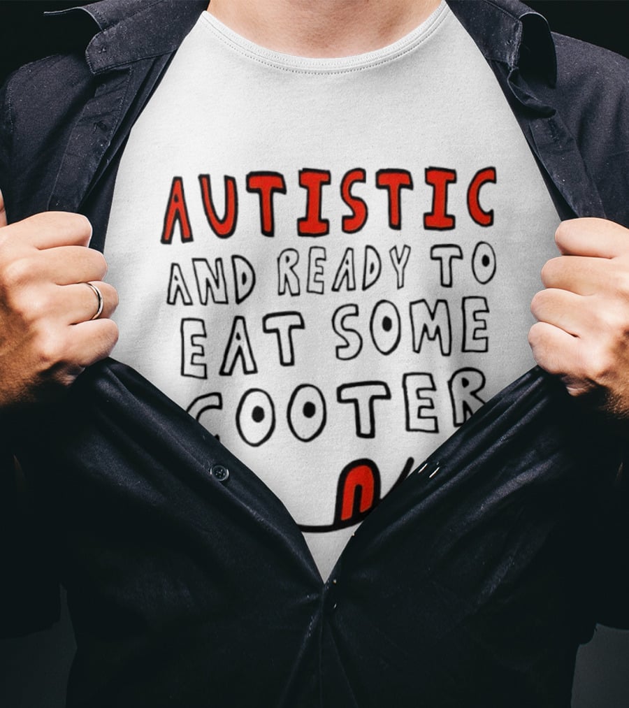 Autistic And Ready To Eat Some Cooter T-Shirt