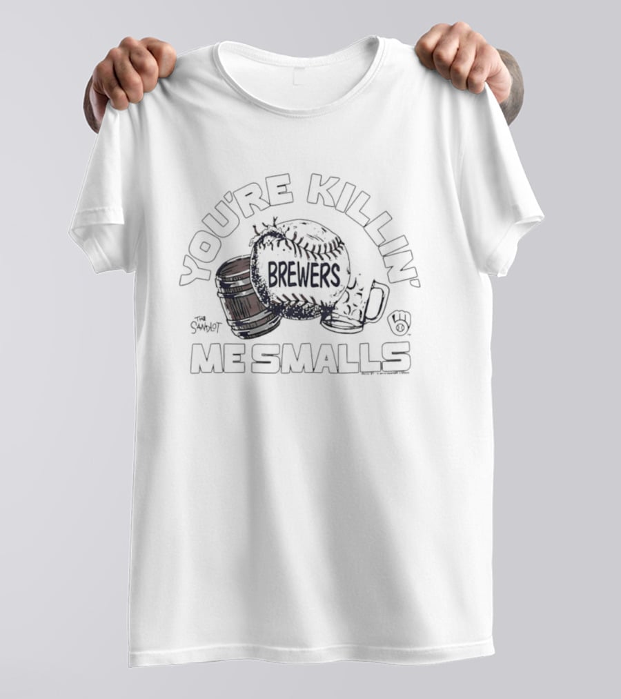 You're Killin' Me Smalls Brewers Baseball Glove Helmet Cup T-Shirt