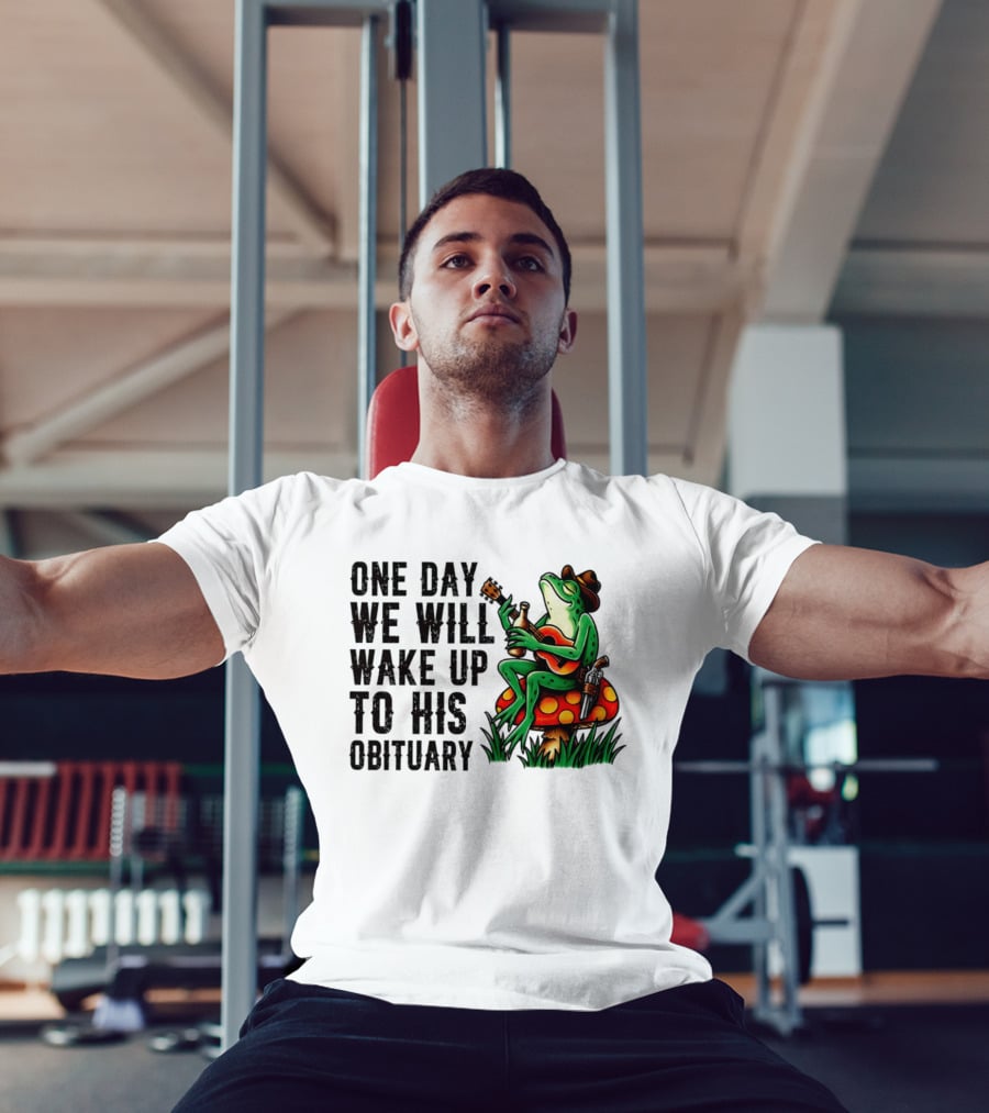One Day We Will Wake Up To His Obituary Cartoon Frog Playing Guitar On Mushroom T-Shirt