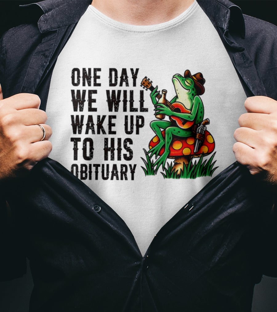 One Day We Will Wake Up To His Obituary Cartoon Frog Playing Guitar On Mushroom T-Shirt