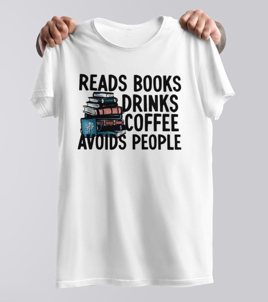 Reads Books Drinks Coffee Avoids People Stack Of Books T-Shirt